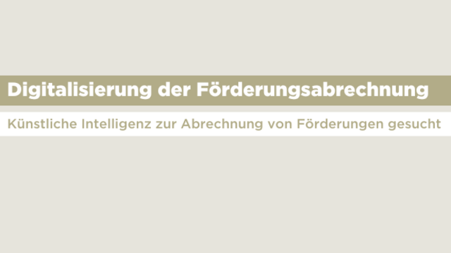 Digitalisierung der Förderungsabrechnung: Künstliche Intelligenz zur Abrechnung von Förderungen gesucht.