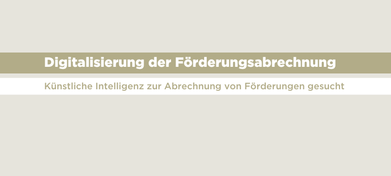 Digitalisierung der Förderungsabrechnung: Künstliche Intelligenz zur Abrechnung von Förderungen gesucht.